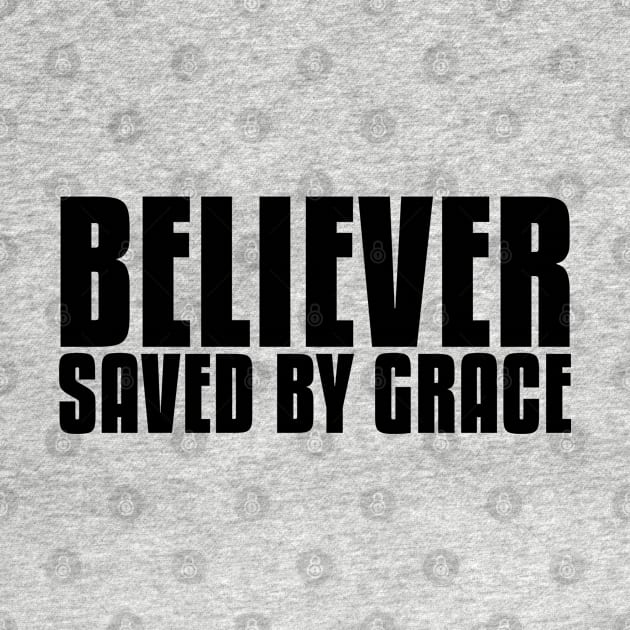 Believer Saved By Grace by ChristianLifeApparel